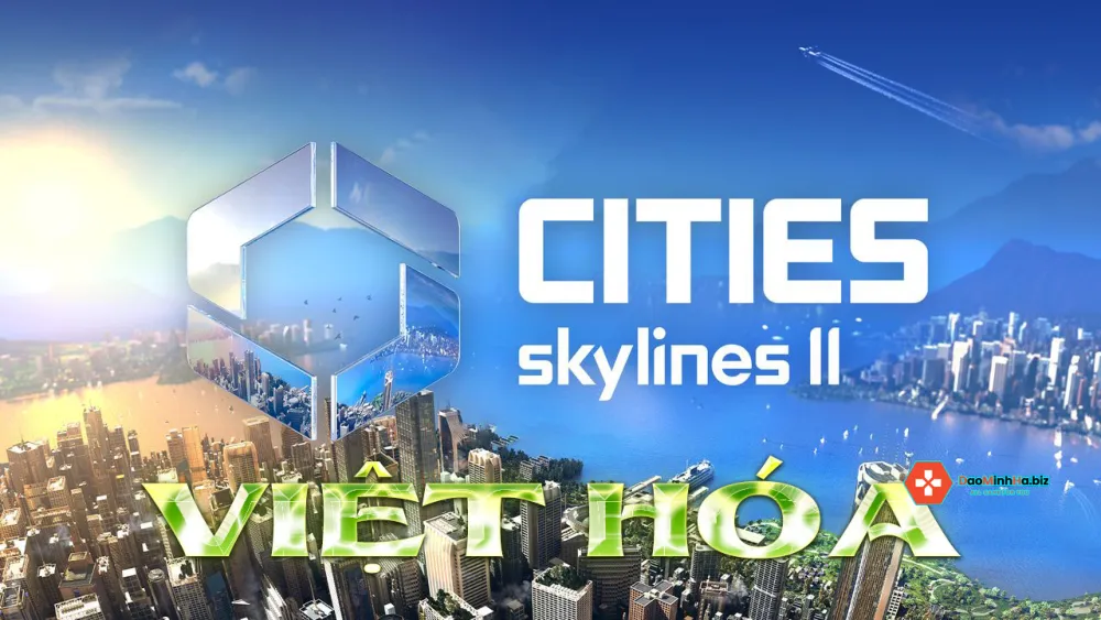 Tải game Cities Skylines Việt Hóa Miễn Phí Đơn Giản Nhất